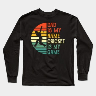 Dad Is My Name Cricket Is My Game Long Sleeve T-Shirt